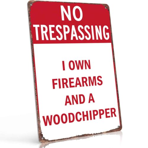 No Trespassing I Own Firearms And A Woodchipper 8X12 Inch Aluminum Metal Sign, for Private Property, Farm, Home, Yard
