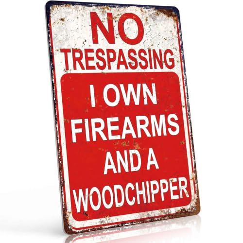 No Trespassing I Own Firearms And A Woodchipper Decorative Aluminum Metal Sign, 8X12 Inch, For Private Property, Farm, Outdoor Yard, Home Owners
