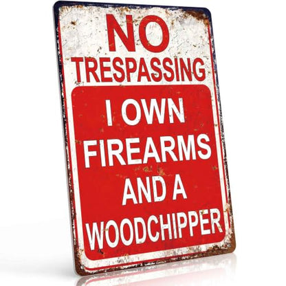 No Trespassing I Own Firearms And A Woodchipper Decorative Aluminum Metal Sign, 8X12 Inch, For Private Property, Farm, Outdoor Yard, Home Owners